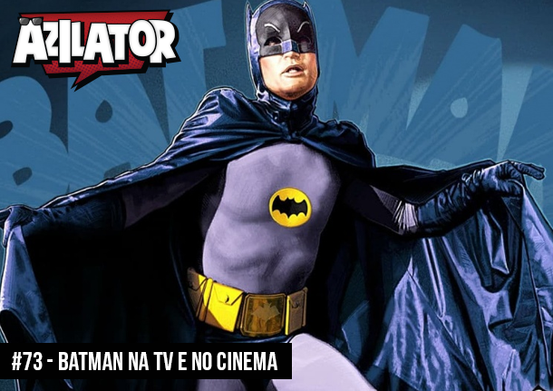 #73 - Batman na TV e no Cinema